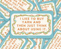 I Like to Buy Yarn Waterproof Vinyl Sticker